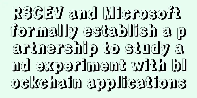 R3CEV and Microsoft formally establish a partnership to study and experiment with blockchain applications