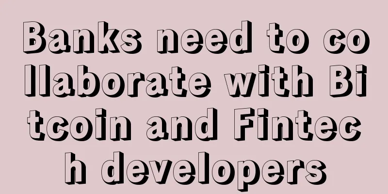Banks need to collaborate with Bitcoin and Fintech developers