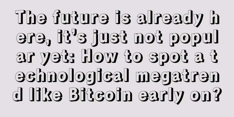 The future is already here, it’s just not popular yet: How to spot a technological megatrend like Bitcoin early on?