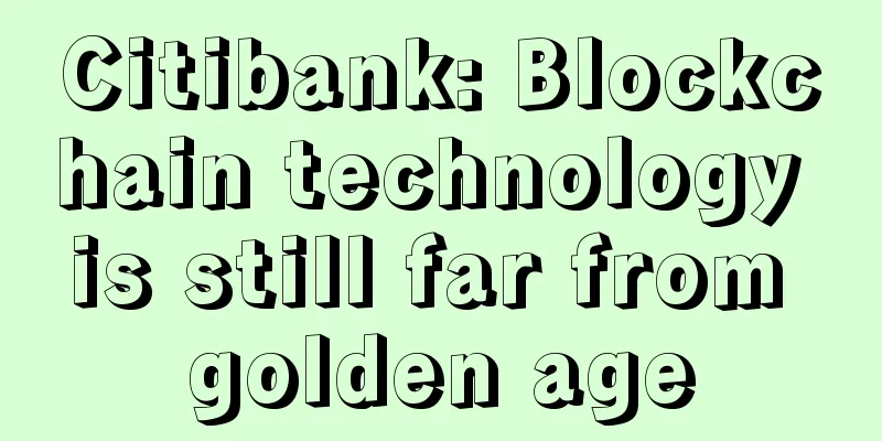 Citibank: Blockchain technology is still far from golden age