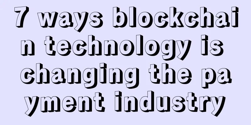 7 ways blockchain technology is changing the payment industry