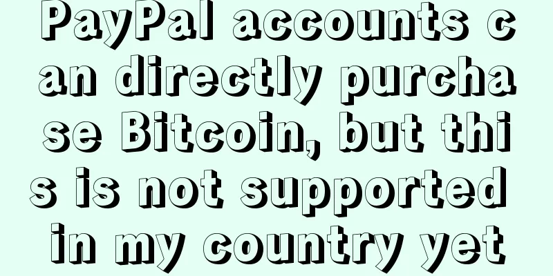 PayPal accounts can directly purchase Bitcoin, but this is not supported in my country yet