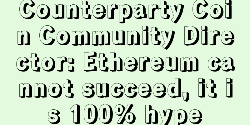 Counterparty Coin Community Director: Ethereum cannot succeed, it is 100% hype
