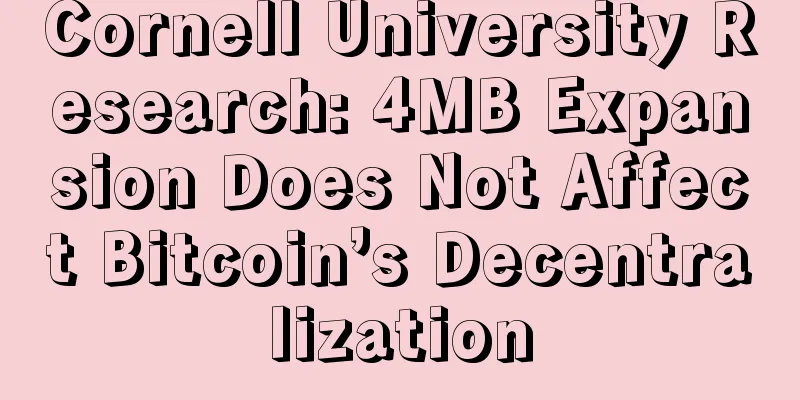 Cornell University Research: 4MB Expansion Does Not Affect Bitcoin’s Decentralization