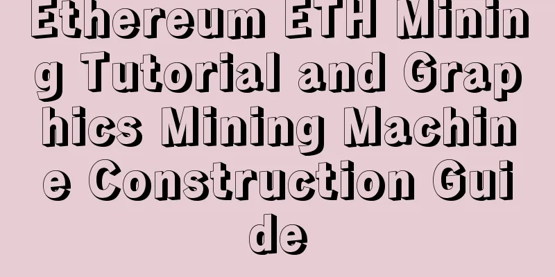 Ethereum ETH Mining Tutorial and Graphics Mining Machine Construction Guide