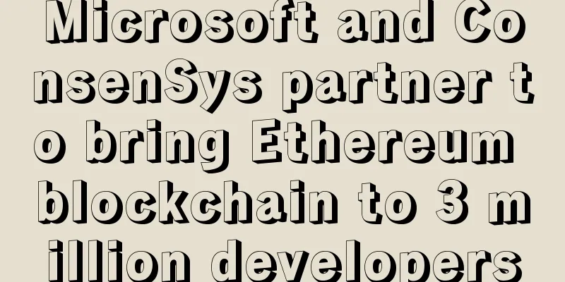 Microsoft and ConsenSys partner to bring Ethereum blockchain to 3 million developers