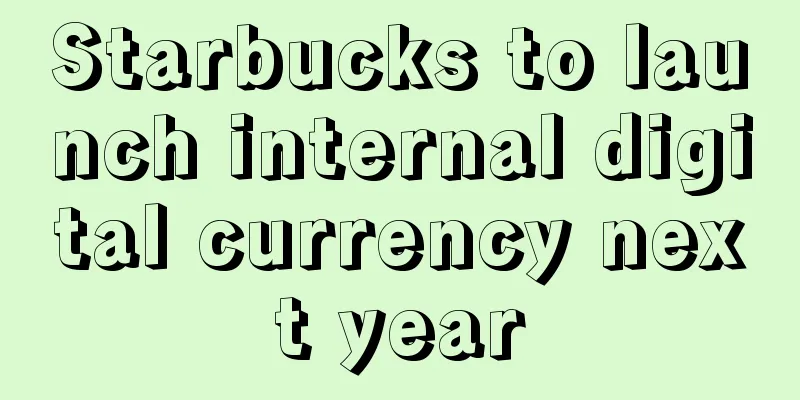 Starbucks to launch internal digital currency next year