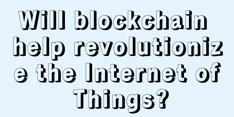 Will blockchain help revolutionize the Internet of Things?