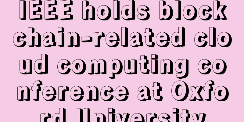 IEEE holds blockchain-related cloud computing conference at Oxford University