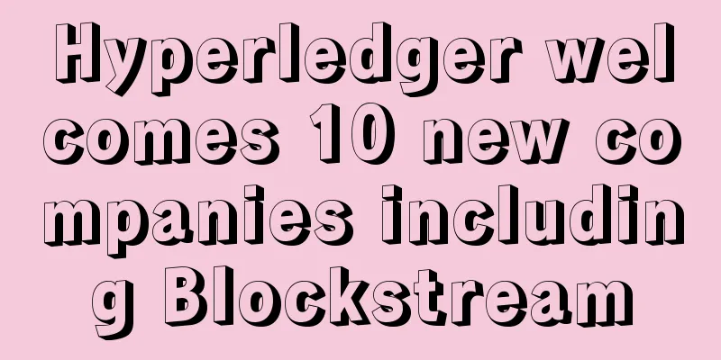 Hyperledger welcomes 10 new companies including Blockstream