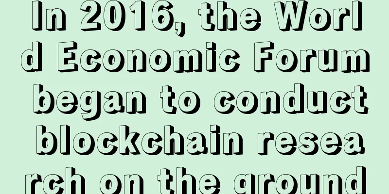 In 2016, the World Economic Forum began to conduct blockchain research on the ground