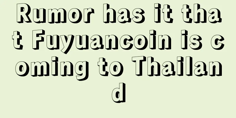 Rumor has it that Fuyuancoin is coming to Thailand