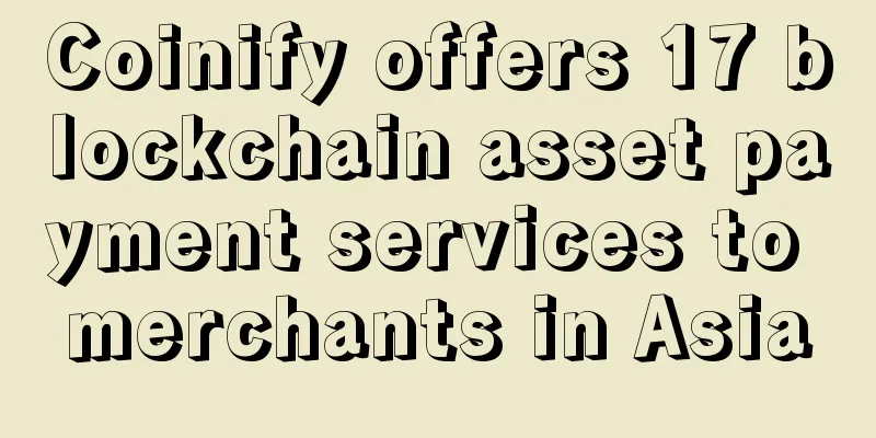 Coinify offers 17 blockchain asset payment services to merchants in Asia