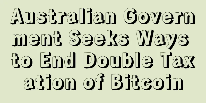 Australian Government Seeks Ways to End Double Taxation of Bitcoin