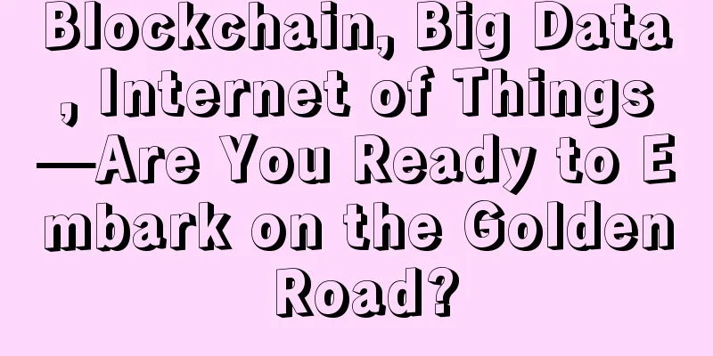 Blockchain, Big Data, Internet of Things—Are You Ready to Embark on the Golden Road?