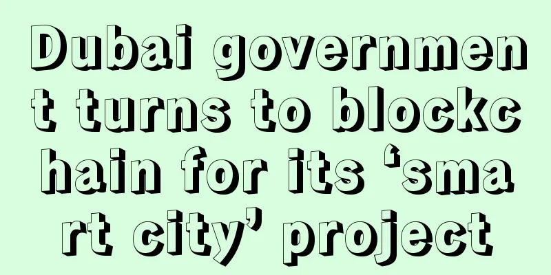 Dubai government turns to blockchain for its ‘smart city’ project