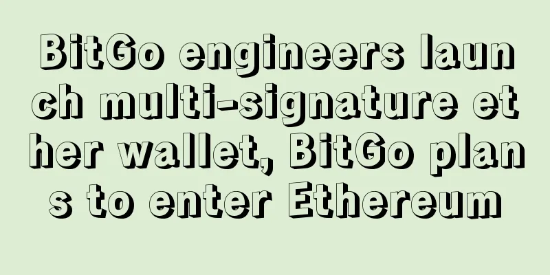 BitGo engineers launch multi-signature ether wallet, BitGo plans to enter Ethereum