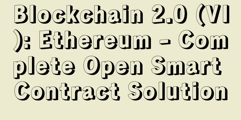 Blockchain 2.0 (VI): Ethereum - Complete Open Smart Contract Solution