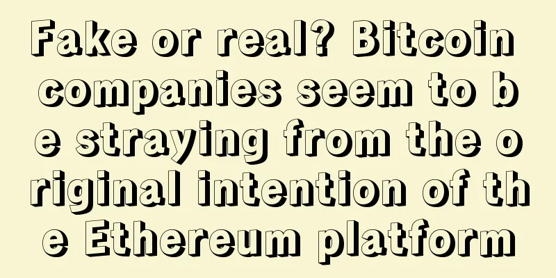 Fake or real? Bitcoin companies seem to be straying from the original intention of the Ethereum platform