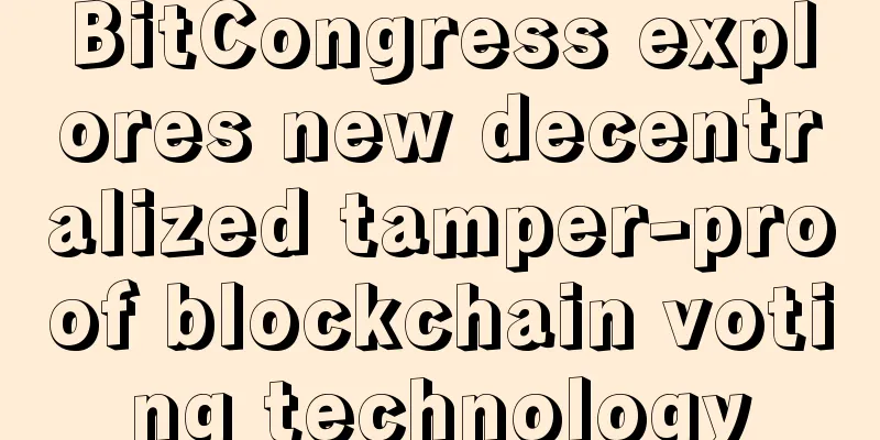 BitCongress explores new decentralized tamper-proof blockchain voting technology
