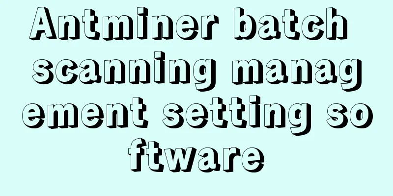 Antminer batch scanning management setting software
