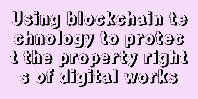 Using blockchain technology to protect the property rights of digital works