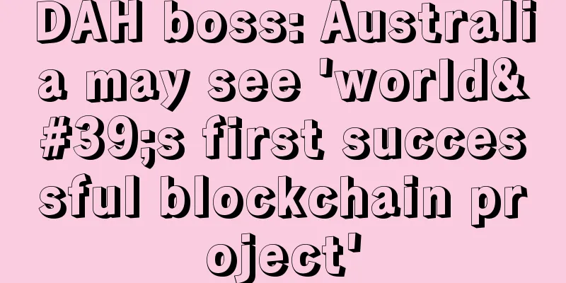 DAH boss: Australia may see 'world's first successful blockchain project'