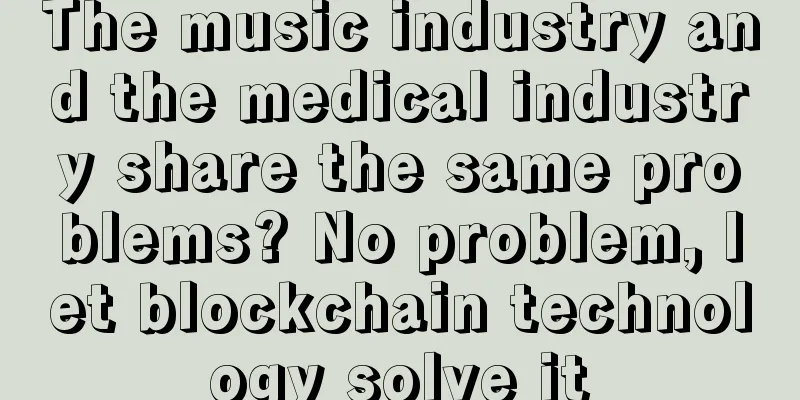 The music industry and the medical industry share the same problems? No problem, let blockchain technology solve it