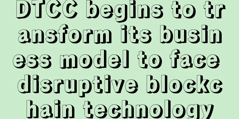 DTCC begins to transform its business model to face disruptive blockchain technology