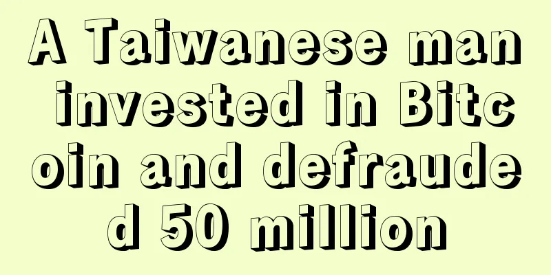 A Taiwanese man invested in Bitcoin and defrauded 50 million