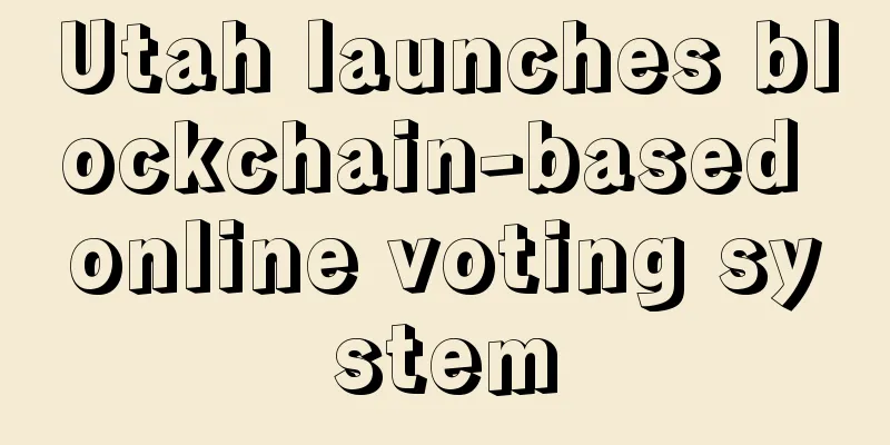 Utah launches blockchain-based online voting system
