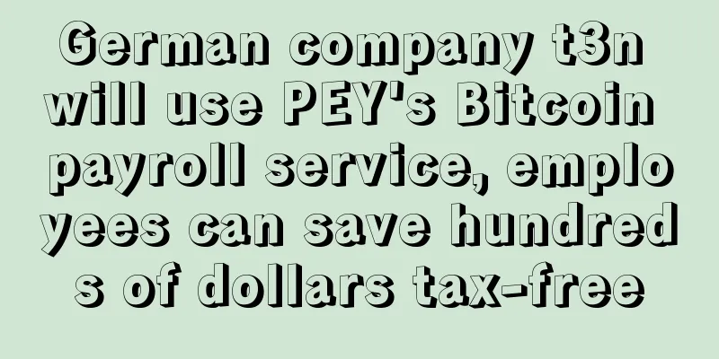 German company t3n will use PEY's Bitcoin payroll service, employees can save hundreds of dollars tax-free