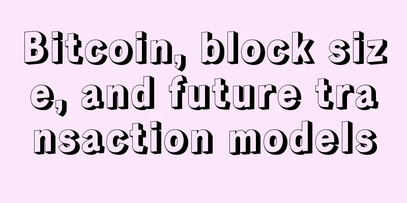 Bitcoin, block size, and future transaction models