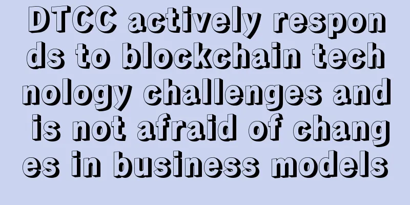 DTCC actively responds to blockchain technology challenges and is not afraid of changes in business models