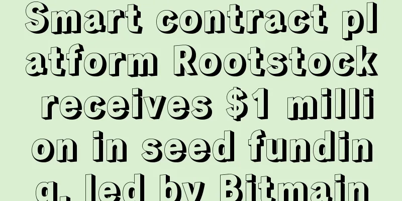 Smart contract platform Rootstock receives $1 million in seed funding, led by Bitmain