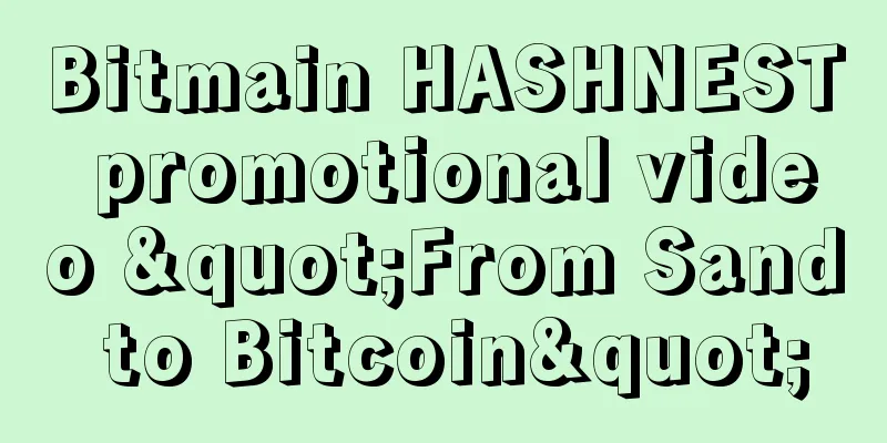 Bitmain HASHNEST promotional video "From Sand to Bitcoin"