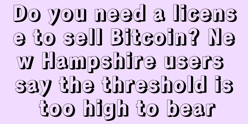 Do you need a license to sell Bitcoin? New Hampshire users say the threshold is too high to bear