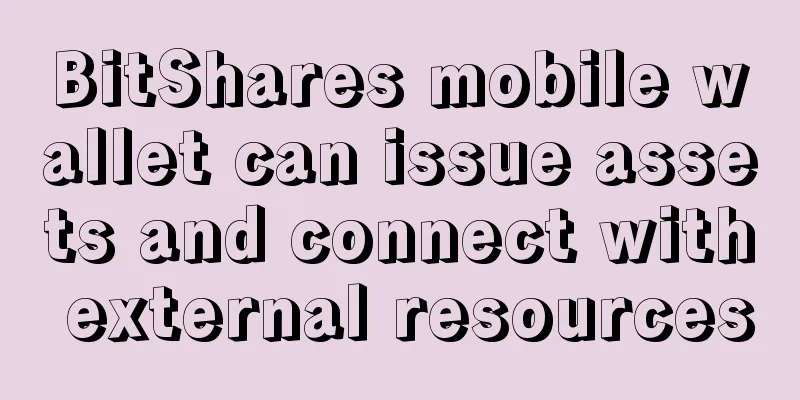 BitShares mobile wallet can issue assets and connect with external resources
