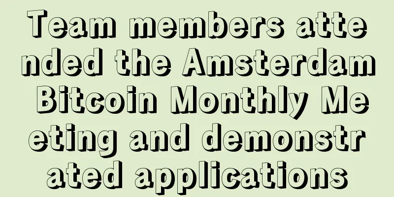 Team members attended the Amsterdam Bitcoin Monthly Meeting and demonstrated applications