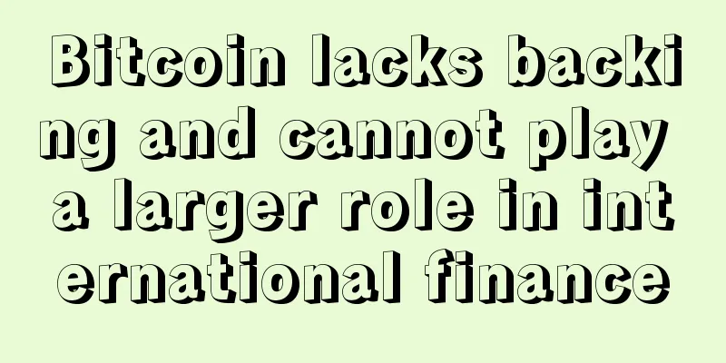 Bitcoin lacks backing and cannot play a larger role in international finance