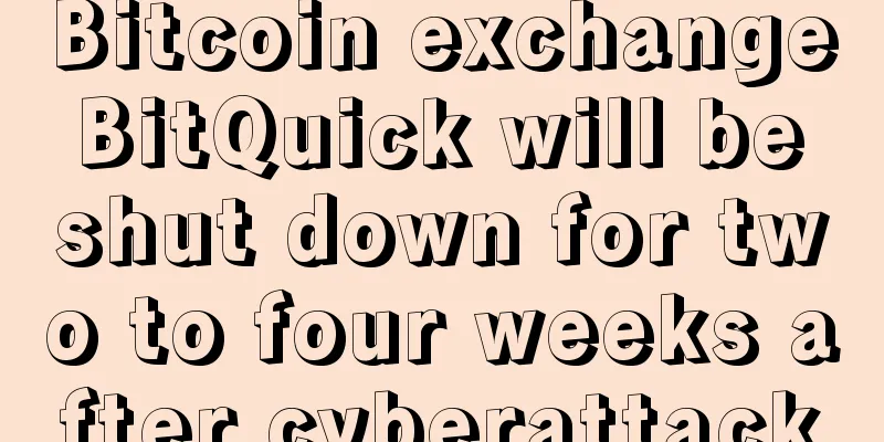 Bitcoin exchange BitQuick will be shut down for two to four weeks after cyberattack
