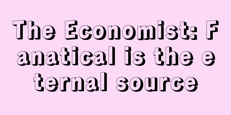 The Economist: Fanatical is the eternal source
