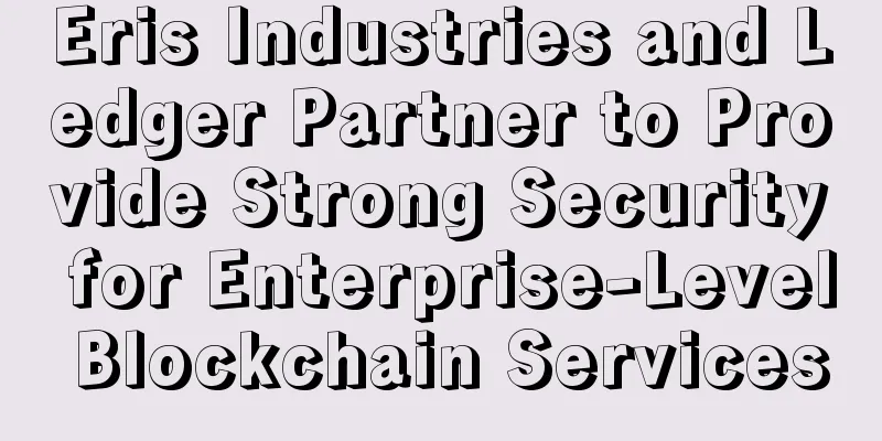 Eris Industries and Ledger Partner to Provide Strong Security for Enterprise-Level Blockchain Services