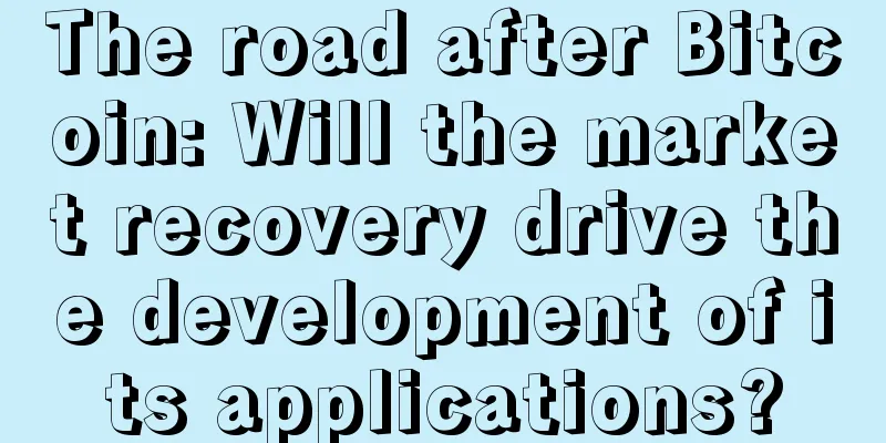 The road after Bitcoin: Will the market recovery drive the development of its applications?