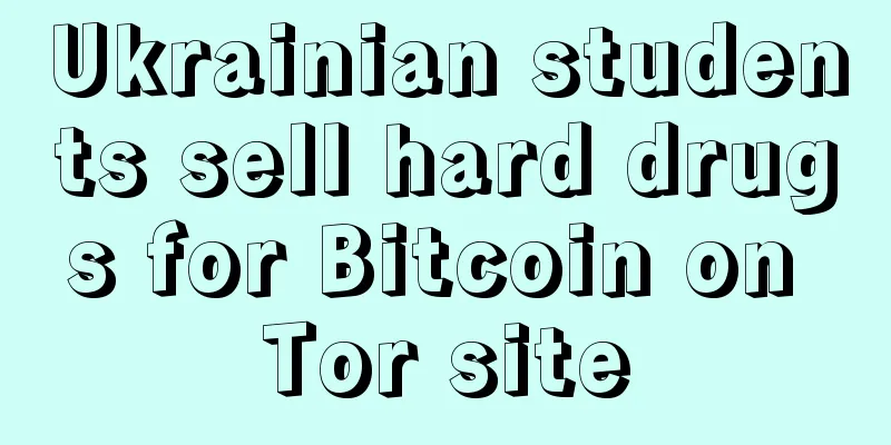 Ukrainian students sell hard drugs for Bitcoin on Tor site
