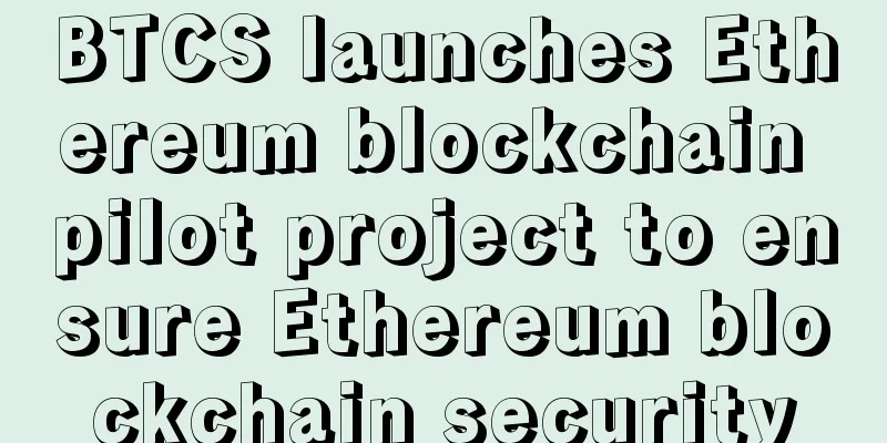 BTCS launches Ethereum blockchain pilot project to ensure Ethereum blockchain security