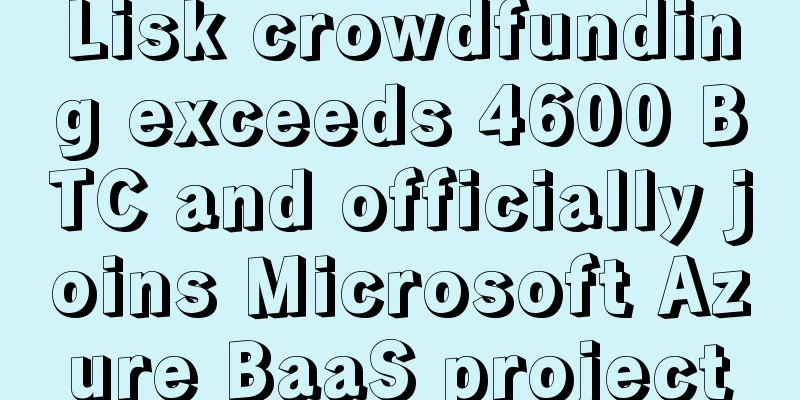 Lisk crowdfunding exceeds 4600 BTC and officially joins Microsoft Azure BaaS project