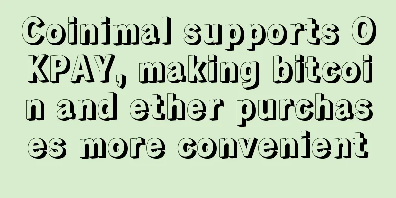 Coinimal supports OKPAY, making bitcoin and ether purchases more convenient