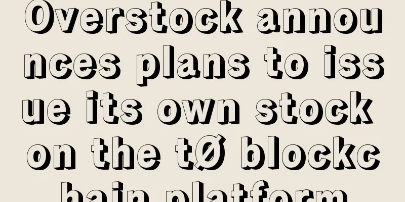 Overstock announces plans to issue its own stock on the tØ blockchain platform