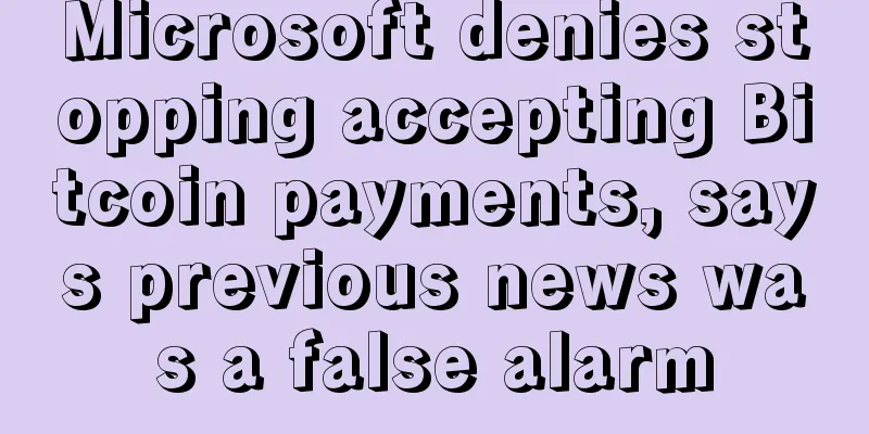 Microsoft denies stopping accepting Bitcoin payments, says previous news was a false alarm